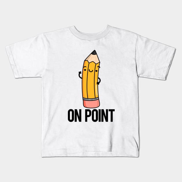 On Point Funny Pencil Pun Kids T-Shirt by punnybone